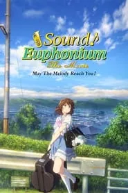 Sound! Euphonium the Movie – May the Melody Reach You! (2017)