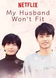 My Husband Won’t Fit (2019) Season 1